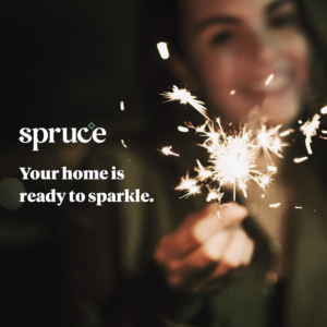 Woman holding sparkler with words 'Your home is ready to sparkle.' overlayed on top with Spruce white logo above.